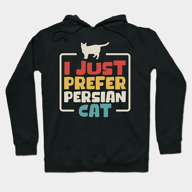 I Just Prefer Persian Cat Hoodie by maxcode